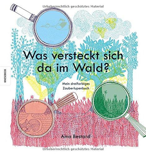 Was versteckt sich da im Wald?: Mein dreifarbiges Zauberlupenbuch