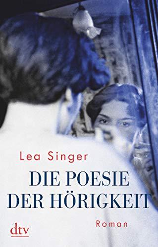 Die Poesie der Hörigkeit: Roman