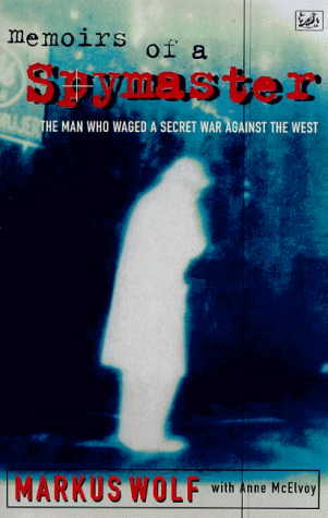 Memoirs Of A Spymaster: The Man Who Waged a Secret War Against the West