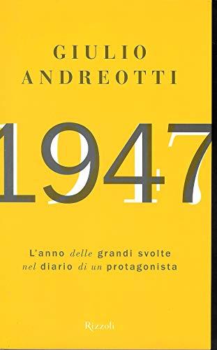 1947. L'anno delle grandi svolte nel diario di un protagonista (Saggi italiani)