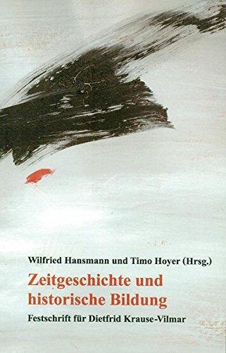 Zeitgeschichte und historische Bildung: Festschrift für Dietfrid Krause-Vilmar