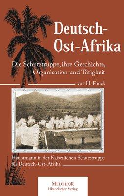 Deutsch-Ost-Afrika: Die Schutztruppe, ihre Geschichte, Organisation und Tätigkeit