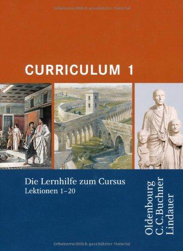 Curriculum 1. Lernjahr: Lernhilfe zum Cursus Lektionen 1-20. Gymnasium Sek I, Gesamtschule, Gymnasium Sek II