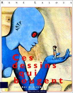 Ces dessins qui bougent : 1892-1992, cent ans de cinéma d'animation