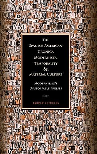 The Spanish American Crónica Modernista, Temporality and Material Culture: Modernismo's Unstoppable Presses (The Bucknell Studies in Latin American Literature and Theory)