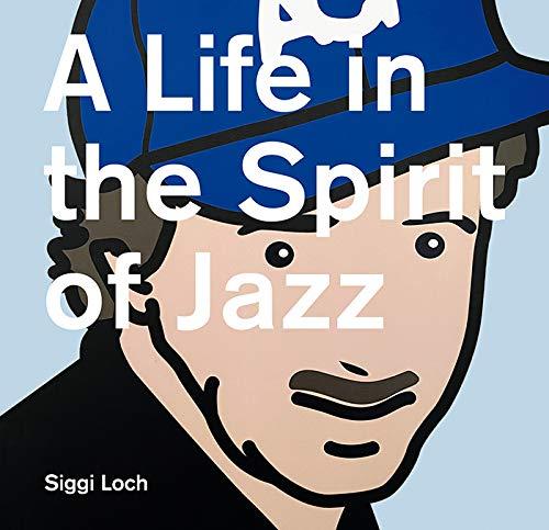 A Life in the Spirit of Jazz: Siggi Loch 80