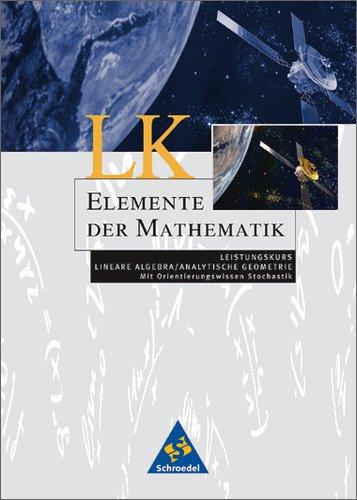 Elemente der Mathematik - Ausgabe 1999 für die Sekundarstufe II: Elemente der Mathematik SII - Leistungskurse allgemeine Ausgabe 2001: Leistungskurs Lineare Algebra / Analytische Geometrie