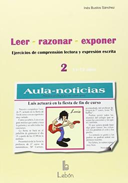 Leer, razonar, exponer 2 : ejercicios de comprensión lectora y expresión escrita, 11-12 años (SOLUCIONES ESCOLARES, Band 48)