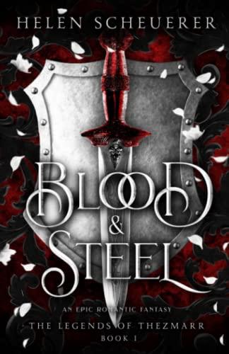 Blood & Steel: An epic romantic fantasy (The Legends of Thezmarr, Band 1)