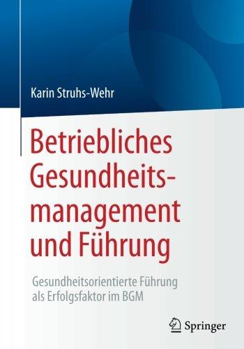 Betriebliches Gesundheitsmanagement und Führung: Gesundheitsorientierte Führung als Erfolgsfaktor im BGM