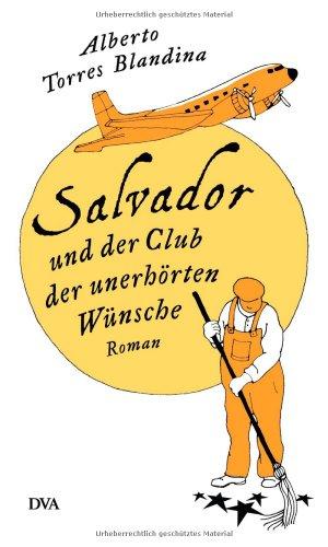 Salvador und der Club der unerhörten Wünsche: Roman