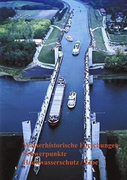 Wasserhistorische Forschungen (Schriften der DWhG Band 4): Schwerpunkte Hochwasserschutz /Elbe