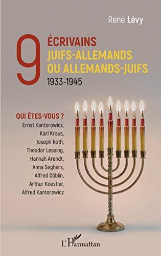 9 écrivains juifs-allemands ou allemands-juifs : 1933-1945 : qui êtes-vous ? Ernst Kantorowicz, Karl Kraus, Joseph Roth, Theodor Lessing, Hannah Harendt, Anna Seghers, Alfred Döblin, Arthur Koestler, Alfred Kantorowicz