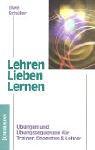 Lehren Lieben Lernen. Übungen und Übungssequenzen für Trainer, Dozenten und Lehrer