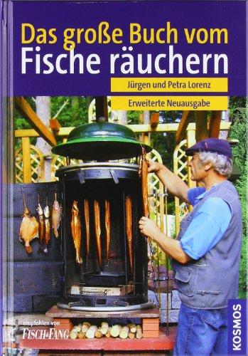 Das große Buch vom Fischräuchern: Räuchern,Grillen, Feuerküche