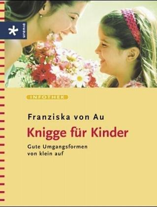 Knigge für Kinder: Gute Umgangsformen von klein auf