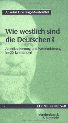 Wie westlich sind die Deutschen? Amerikanisierung und Westernisierung im 20. Jahrhundert.