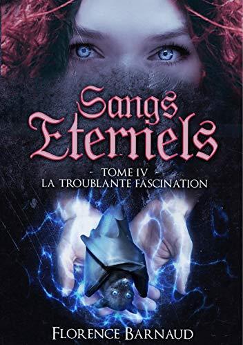 Sangs Eternels : Tome 4 : La Troublante Fascination