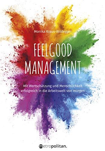 Feelgood Management: Damit jeder einen guten Job machen kann (metropolitan Bücher)