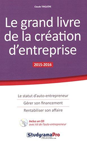 Le grand livre de la création d'entreprise : 2015-2016