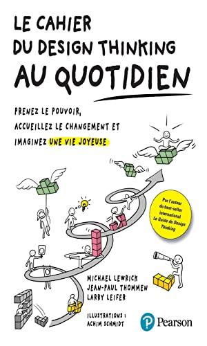 Le cahier du design thinking au quotidien : prenez le pouvoir, accueillez le changement et imaginez une vie joyeuse