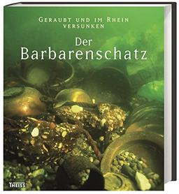 Der Barbarenschatz: Geraubt und im Rhein versunken