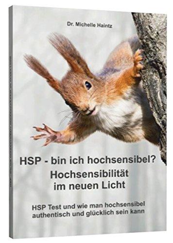 HSP - bin ich hochsensibel? Hochsensibilität im neuen Licht: HSP Test und wie man hochsensibel authentisch und glücklich sein kann