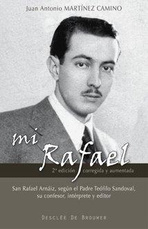 Mi Rafael : San Rafael Arnaiz, según el Padre Teófilo Sandoval, su confesor, intérprete y editor (Testigos, Band 31)