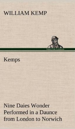 Kemps Nine Daies Wonder Performed in a Daunce from London to Norwich