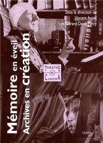 Mémoire en éveil, archives en création : le point de vue du théâtre et du cinéma : actes du colloque du 13 au 15 mars 2003