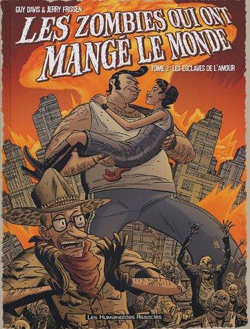 Les zombies qui ont mangé le monde. Vol. 2. Les esclaves de l'amour