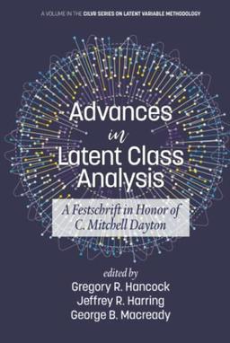 Advances in Latent Class Analysis: A Festschrift in Honor of C. Mitchell Dayton: A Festschrift in Honor of C. Mitchell Dayton (HC) (CILVR Series on Latent Variable Methodology)