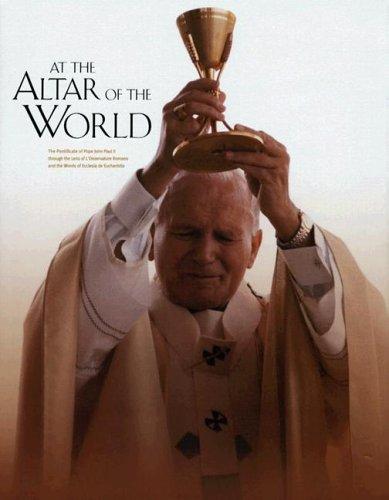 At the Altar of the World: The Pontificate of Pope John Paul II Through the Lens of L'Osservatore Romano and the Words of Ecclesia de Eucharistia