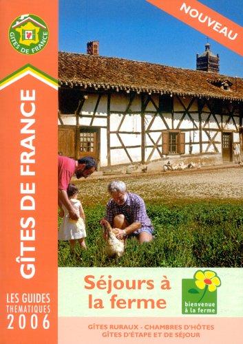 Séjours à la ferme 2006 : gîtes ruraux, chambres d'hôtes, gîtes d'étape et de séjour