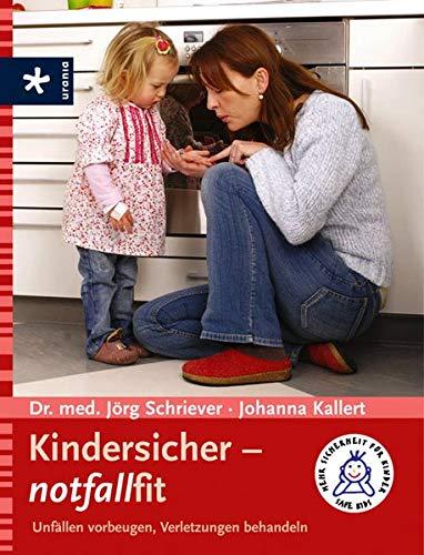 Kindersicher - notfallfit: Unfällen vorbeugen, Verletzungen behandeln