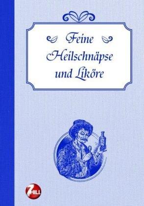 Feine Heilschnäpse und Liköre. Nostalgische Regionenküche