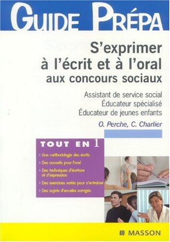 S'exprimer à l'écrit et à l'oral aux concours sociaux : assistant de service social, éducateur spécialisé, éducateur de jeunes enfants