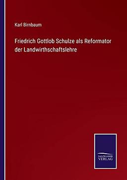 Friedrich Gottlob Schulze als Reformator der Landwirthschaftslehre