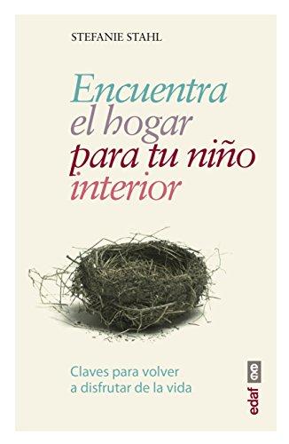 Encuentra El Hogar Para Tu Nino Interior (Psicología y autoayuda)