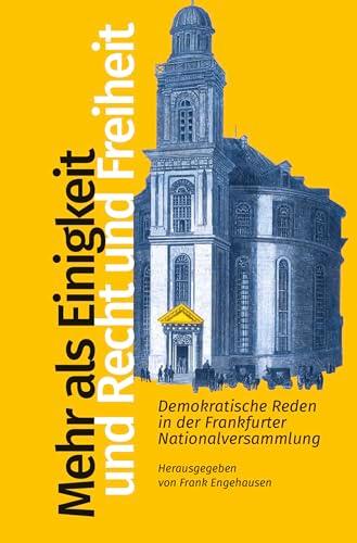 Mehr als Einigkeit und Recht und Freiheit: Demokratische Reden in der Frankfurter Nationalversammlung herausgegeben von Frank Engehausen