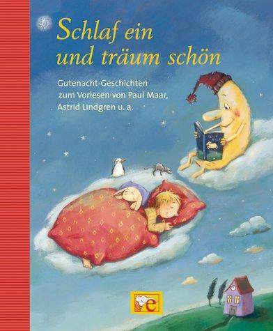 Schlaf ein und träum schön: Gute-Nacht-Geschichten zum Vorlesen