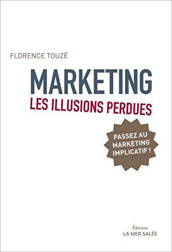 Marketing - Les illusions perdues: Passez au marketing implicatif !