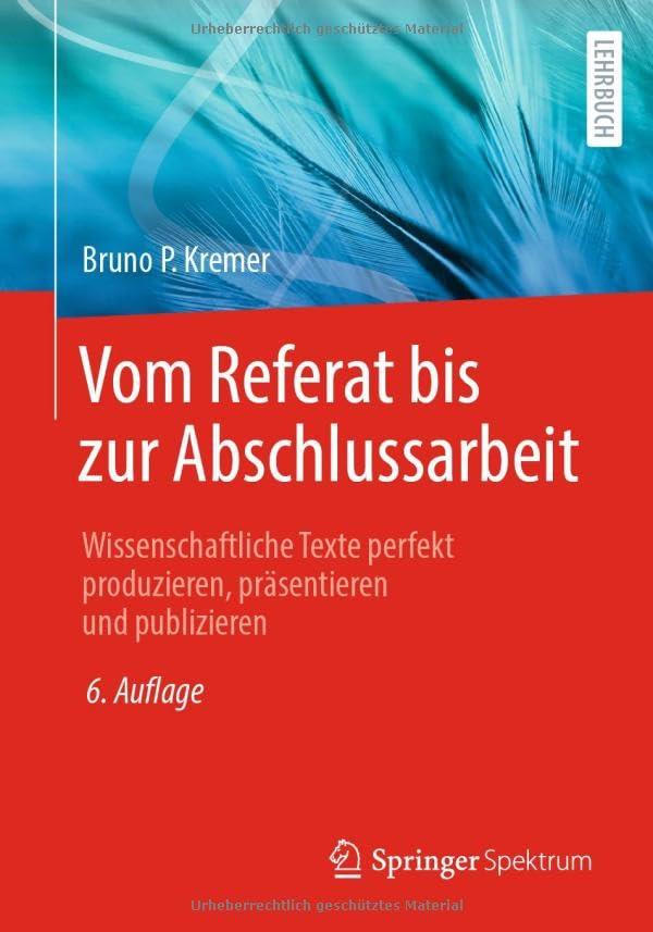 Vom Referat bis zur Abschlussarbeit: Wissenschaftliche Texte perfekt produzieren, präsentieren und publizieren