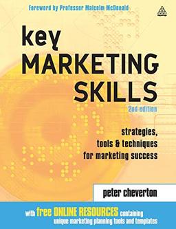 Key Marketing Skills: A Complete Action Kit of Strategies, Tools and Techniques for Marketing Success