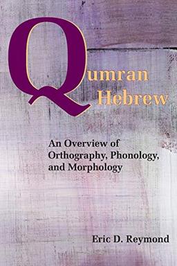 Qumran Hebrew: An Overview of Orthography, Phonology, and Morphology (Society of Biblical Literature Resourses for Biblical Study)