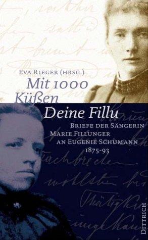 Mit 1000 Küßen Deine Fillu.  Briefe der Sängerin Marie Fillunger an Eugenie Schumann 1875-93