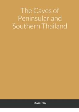 The Caves of Peninsular and Southern Thailand