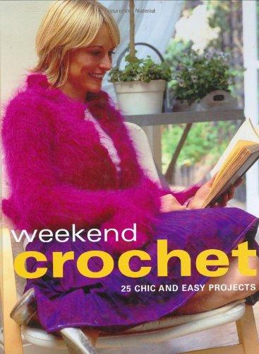 Weekend Crochet: 25 Chic and Easy Projects