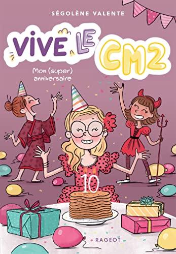 Vive le CM2 !. Vol. 1. Mon (super) anniversaire