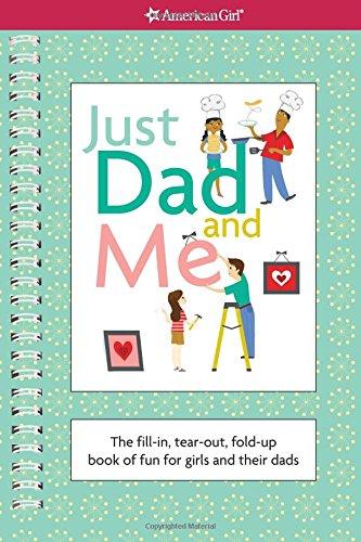 Just Dad and Me: The Fill-In, Tear-Out, Fold-Up Book of Fun for Girls and Their Dads (American Girl)